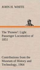 The 'Pioneer': Light Passenger Locomotive of 1851 United States Bulletin 240, Contributions from the Museum of History and Technology