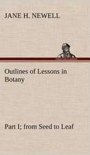 Outlines of Lessons in Botany, Part I; From Seed to Leaf: Folklore of the Noongahburrahs as Told to the Piccaninnies