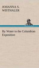 By Water to the Columbian Exposition