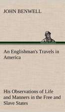 An Englishman's Travels in America His Observations of Life and Manners in the Free and Slave States