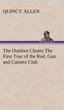 The Outdoor Chums the First Tour of the Rod, Gun and Camera Club: A Helpful Book for Everyone Who Aspires to Correct the Everyday Errors of Speaking