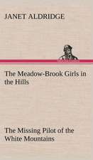 The Meadow-Brook Girls in the Hills the Missing Pilot of the White Mountains: The Mysteries of the Caverns