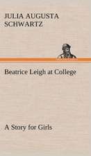 Beatrice Leigh at College a Story for Girls: The Mysteries of the Caverns