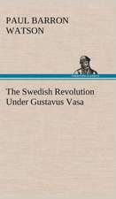 The Swedish Revolution Under Gustavus Vasa