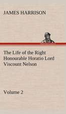 The Life of the Right Honourable Horatio Lord Viscount Nelson, Volume 2