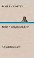 James Nasmyth: Engineer; An Autobiography