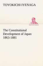 The Constitutional Development of Japan 1863-1881