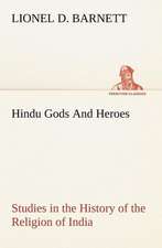 Hindu Gods and Heroes Studies in the History of the Religion of India: 2nd Edition for Ironware, Tinware, Wood, Etc. with Sections on Tinplating and Galvanizing