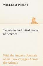 Travels in the United States of America Commencing in the Year 1793, and Ending in 1797. With the Author's Journals of his Two Voyages Across the Atlantic.