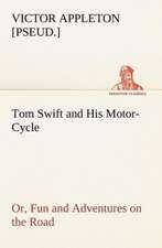 Tom Swift and His Motor-Cycle, or, Fun and Adventures on the Road