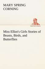 Miss Elliot's Girls Stories of Beasts, Birds, and Butterflies