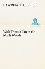 With Trapper Jim in the North Woods