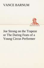 Joe Strong on the Trapeze or the Daring Feats of a Young Circus Performer: Much Sound and Little Sense