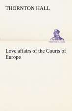 Love affairs of the Courts of Europe