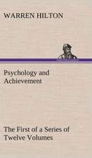 Psychology and Achievement Being the First of a Series of Twelve Volumes on the Applications of Psychology to the Problems of Personal and Business Ef: Its Origin and Associations Together with Its Historical Events and Festive Celebrations During Nineteen Centuries