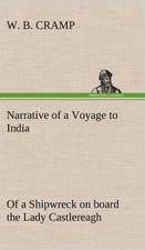 Narrative of a Voyage to India; Of a Shipwreck on Board the Lady Castlereagh; And a Description of New South Wales: Its Origin and Associations Together with Its Historical Events and Festive Celebrations During Nineteen Centuries