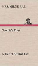 Geordie's Tryst a Tale of Scottish Life: 2nd Edition for Ironware, Tinware, Wood, Etc. with Sections on Tinplating and Galvanizing