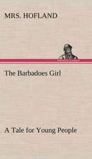 The Barbadoes Girl a Tale for Young People: Or, the Castaways of Earthquake Island