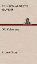 Old Valentines a Love Story: With a Description of the Various Investments Chiefly Dealt in on the Stock Exchange, and the Mode of Dealing Ther