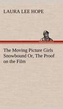 The Moving Picture Girls Snowbound Or, the Proof on the Film: A Comedy