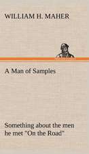 A Man of Samples Something about the Men He Met on the Road: A Prophecy a Mss. Found Among the Private Papers of the Princess Vera Zarovitch