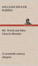 Mr. World and Miss Church-Member a Twentieth Century Allegory: With Specimens of Esperanto and Grammar