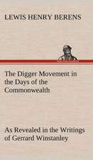 The Digger Movement in the Days of the Commonwealth as Revealed in the Writings of Gerrard Winstanley, the Digger, Mystic and Rationalist, Communist a: The Rights of Man