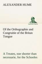 Of the Orthographie and Congruitie of the Britan Tongue a Treates, Noe Shorter Than Necessarie, for the Schooles: An Historical Research