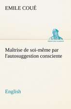 Ma Trise de Soi-M Me Par L'Autosuggestion Consciente. English: A Hand-Book for the Use of the W.C.T. Unions in Canada