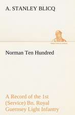 Norman Ten Hundred a Record of the 1st (Service) Bn. Royal Guernsey Light Infantry: Helps for Girls, in School and Out