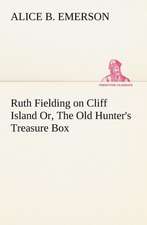 Ruth Fielding on Cliff Island Or, the Old Hunter's Treasure Box: Some Educational Problems