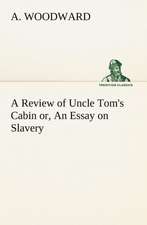 A Review of Uncle Tom's Cabin Or, an Essay on Slavery: Poems