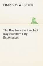 The Boy from the Ranch or Roy Bradner's City Experiences: Poems