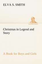 Christmas in Legend and Story a Book for Boys and Girls: With Sketches of Travel in Washington Territory, British Columbia, Oregon and California