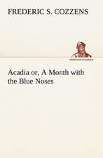 Acadia Or, a Month with the Blue Noses: A Story of Australian Life