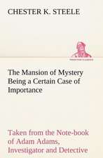 The Mansion of Mystery Being a Certain Case of Importance, Taken from the Note-Book of Adam Adams, Investigator and Detective: A Story of Australian Life