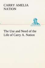 The Use and Need of the Life of Carry A. Nation