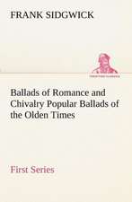 Ballads of Romance and Chivalry Popular Ballads of the Olden Times - First Series