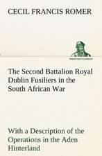 The Second Battalion Royal Dublin Fusiliers in the South African War with a Description of the Operations in the Aden Hinterland: The Five Human Types