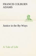 Justice in the By-Ways, a Tale of Life