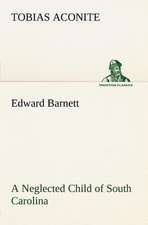 Edward Barnett a Neglected Child of South Carolina