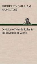 Division of Words Rules for the Division of Words at the Ends of Lines, with Remarks on Spelling, Syllabication and Pronunciation