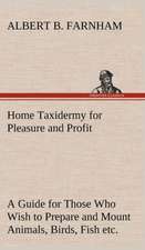 Home Taxidermy for Pleasure and Profit a Guide for Those Who Wish to Prepare and Mount Animals, Birds, Fish, Reptiles, Etc., for Home, Den, or Office: The Cathedral Church of Saint Paul an Account of the Old and New Buildings with a Short Historical Sketch