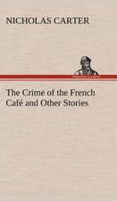 The Crime of the French Cafe and Other Stories: The Cathedral Church of Saint Paul an Account of the Old and New Buildings with a Short Historical Sketch