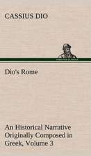 Dio's Rome, Volume 3 an Historical Narrative Originally Composed in Greek During the Reigns of Septimius Severus, Geta and Caracalla, Macrinus, Elagab: A Story of Australian Life