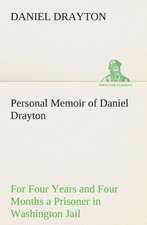 Personal Memoir of Daniel Drayton for Four Years and Four Months a Prisoner (for Charity's Sake) in Washington Jail: The Disinherited Daughter by E. Ben EZ-Er