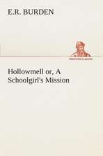 Hollowmell Or, a Schoolgirl's Mission: Acadia, the Home of Evangeline