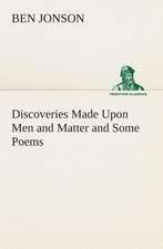 Discoveries Made Upon Men and Matter and Some Poems