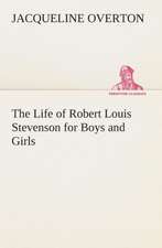 The Life of Robert Louis Stevenson for Boys and Girls