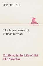 The Improvement of Human Reason Exhibited in the Life of Hai Ebn Yokdhan